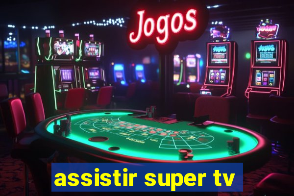 assistir super tv